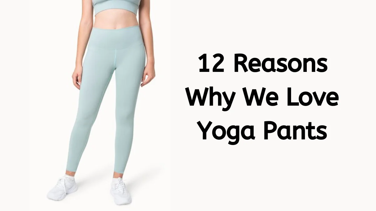 12 Reasons Why We Love Yoga Pants12 Reasons Why We Love Yoga Pants