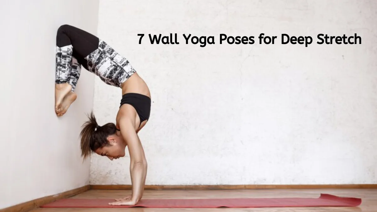 7 Wall Yoga Poses for Deep Stretch