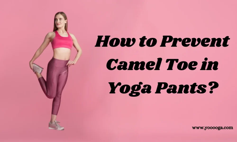 How to Prevent Camel Toe in Yoga
