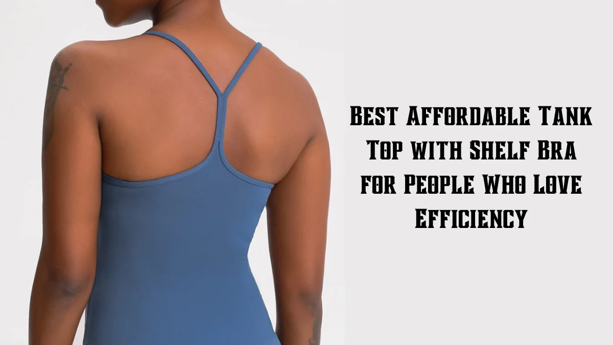 Best Affordable Tank Top with Shelf Bra for People Who Love Efficiency