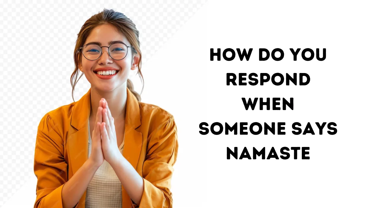 How Do You Respond When Someone Says Namaste