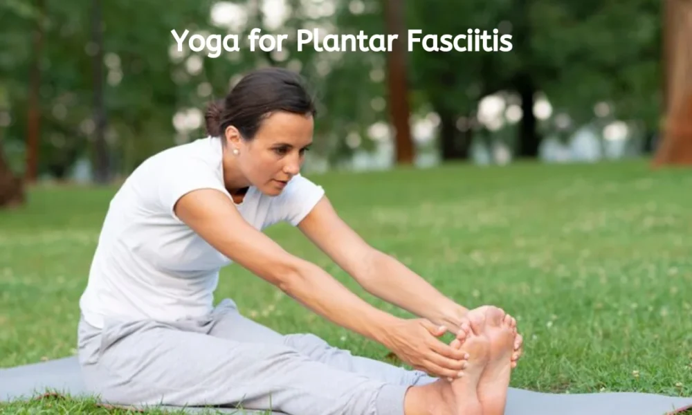 Heal Your Feet: Yoga for Plantar Fasciitis Relief