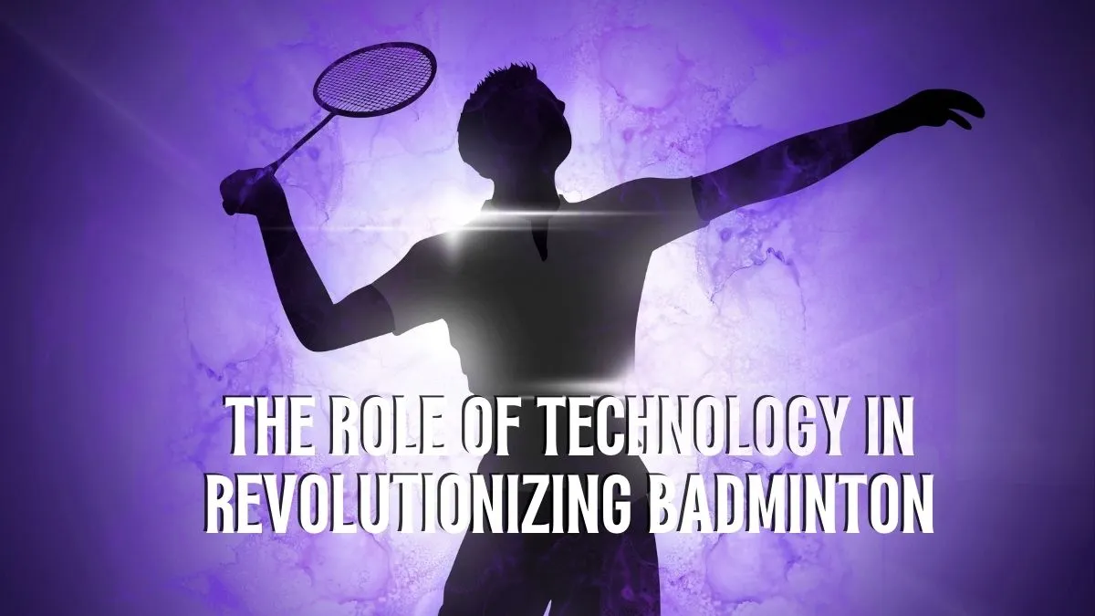 The Role of Technology in Revolutionizing Badminton