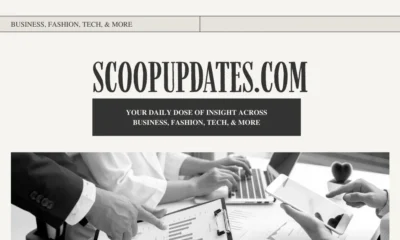 ScoopUpdates.com: Your Daily Dose of Insight Across Business, Fashion, Tech, & More