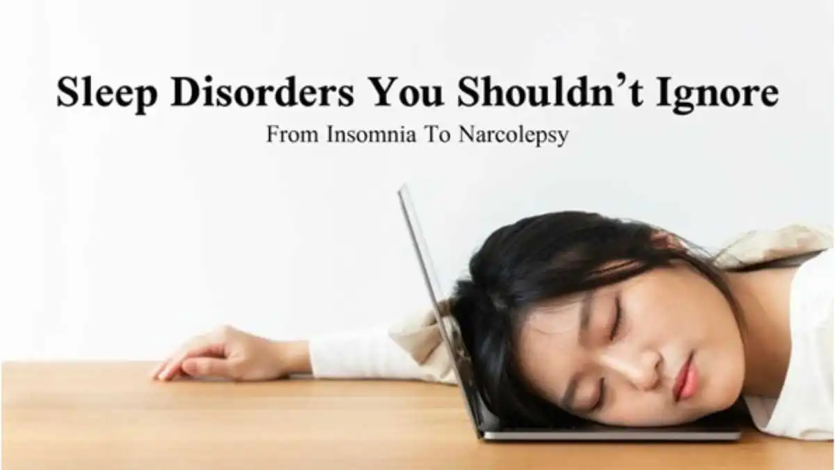 Sleep Disorders You Shouldn’t Ignore: From Insomnia To Narcolepsy