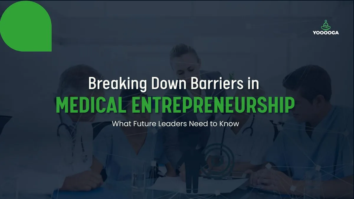 Breaking Down Barriers in Medical Entrepreneurship: What Future Leaders Need to Know