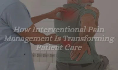 How Interventional Pain Management Is Transforming Patient Care