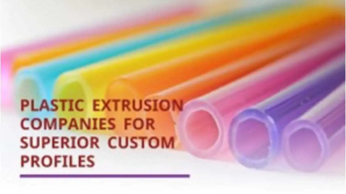 Plastic Extrusion Companies for Superior Custom Profiles