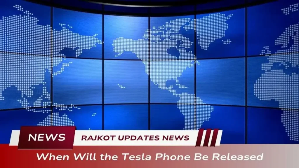 Rajkot Updates News:When Will the Tesla Phone Be Released