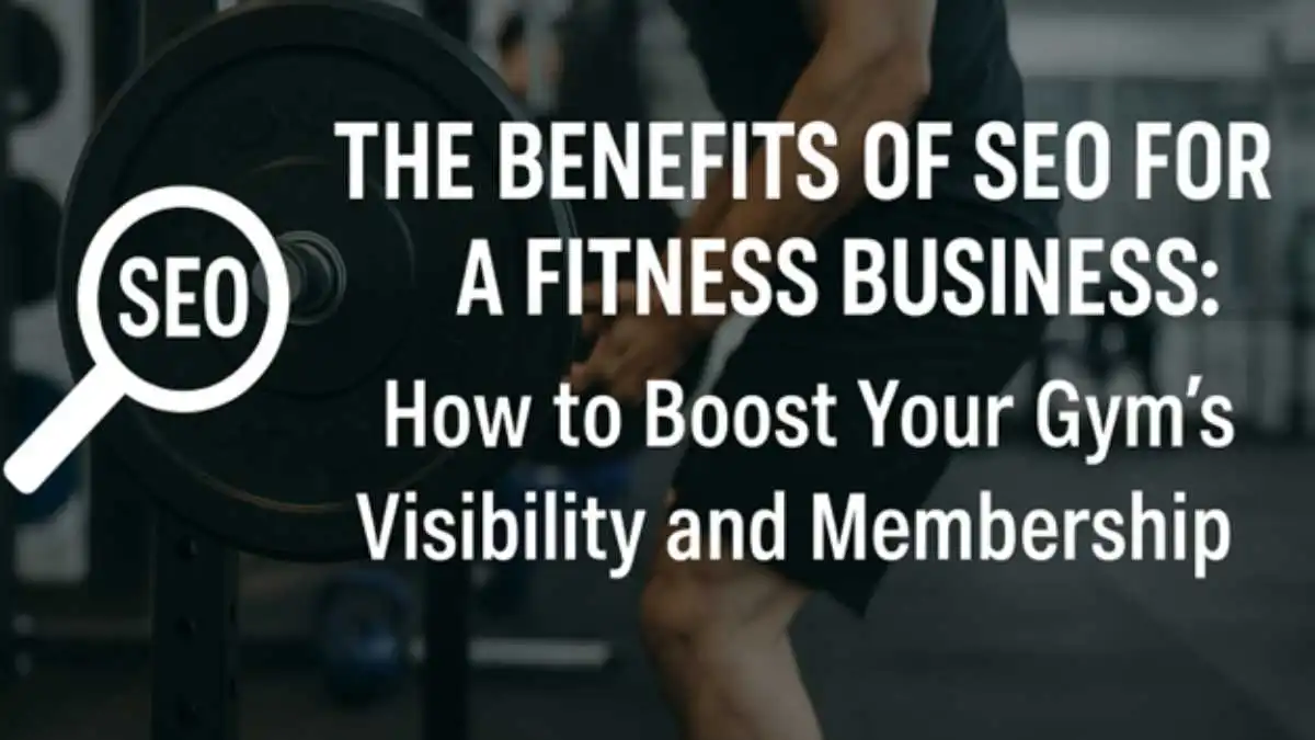 The Benefits of SEO for a Fitness Business: How to Boost Your Gym’s Visibility and Membership