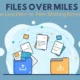 Files Over Miles
