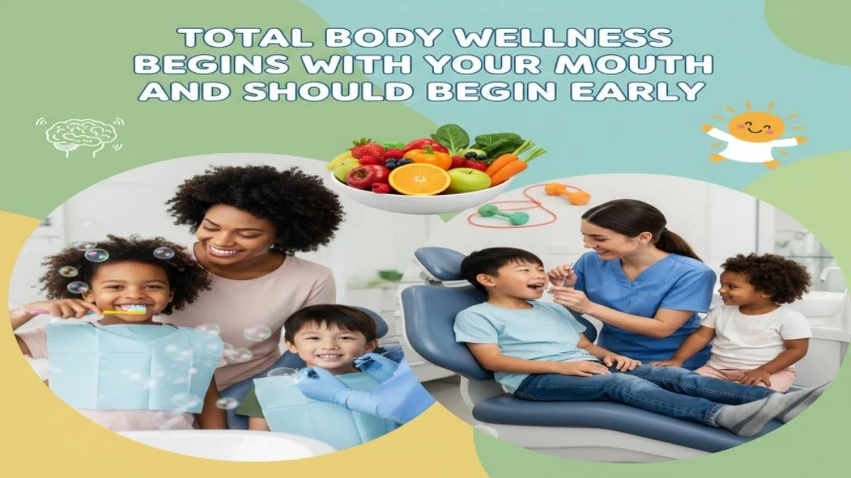 Total body wellness begins with your mouth and should begin early.