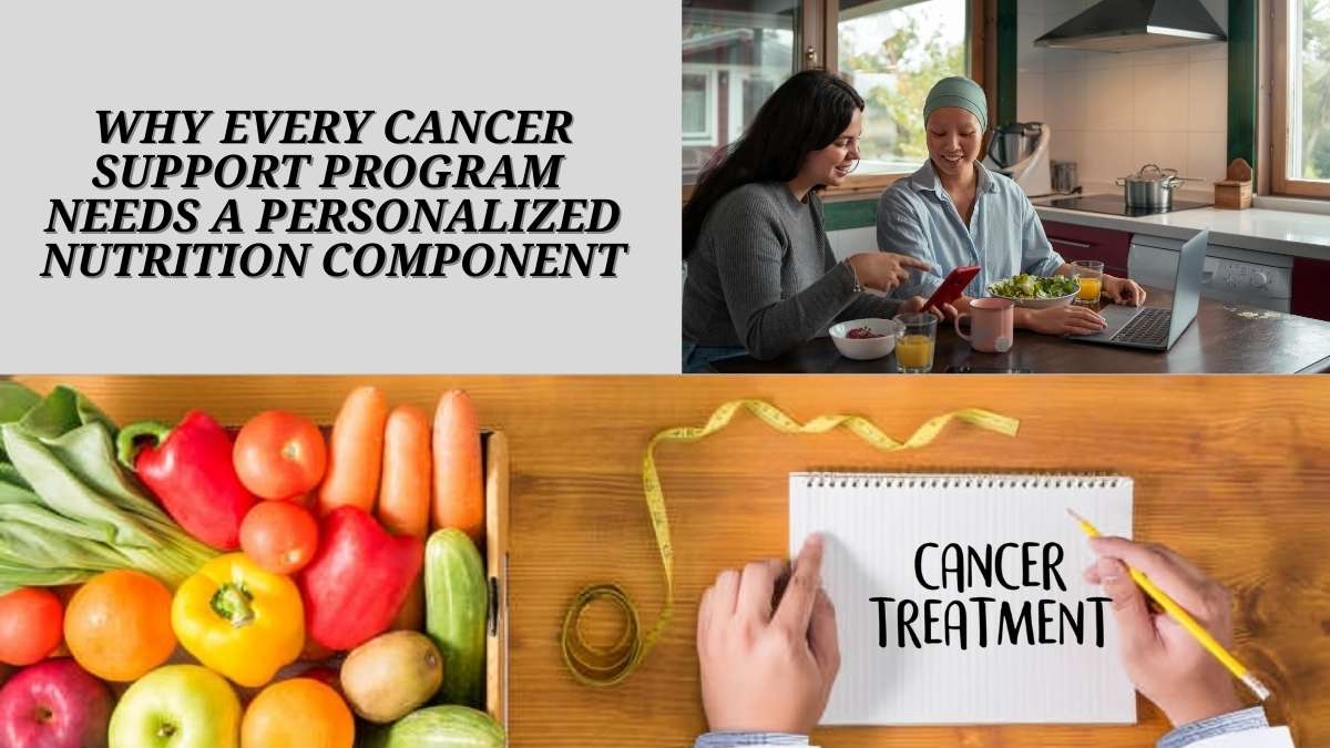 Why Every Cancer Support Program Needs a Personalized Nutrition Component