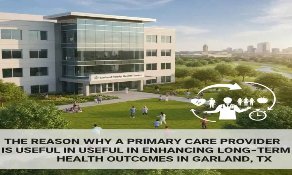 Benefits of Primary Care Provider in Garland, TX