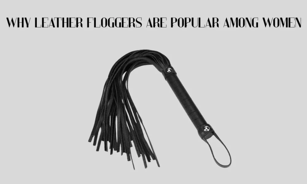 Why Leather Floggers Are Popular Among Women