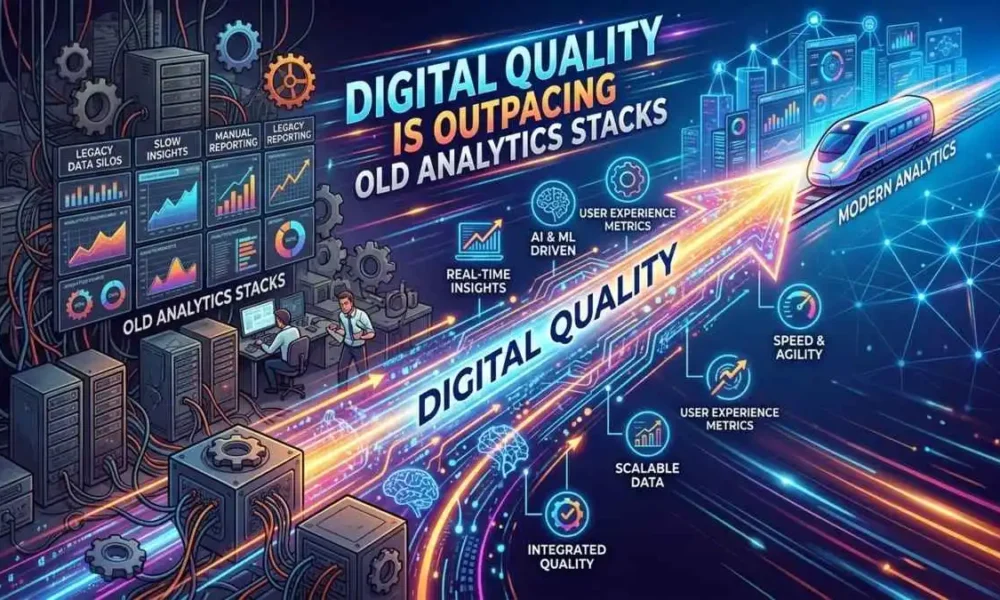 Digital Quality Is Outpacing Old Analytics Stacks