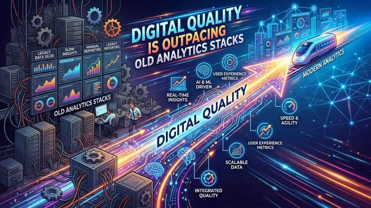 Digital Quality Is Outpacing Old Analytics Stacks