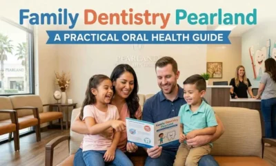 Family Dentistry Pearland: A Practical Oral Health Guide