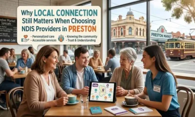 Why Local Connection Still Matters When Choosing NDIS Providers in Preston