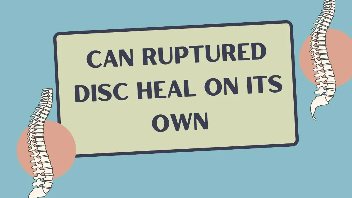 Can Ruptured Disc Heal on Its Own
