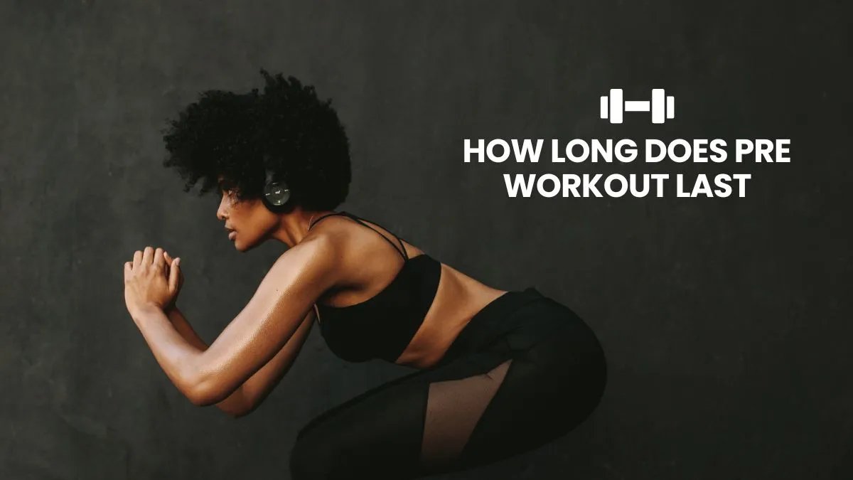 How Long Does Pre Workout Last