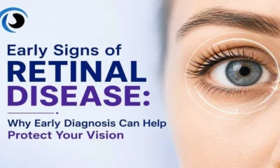 Early Signs of Retinal Disease: Why Early Diagnosis Can Help Protect Your Vision